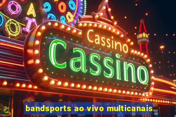 bandsports ao vivo multicanais